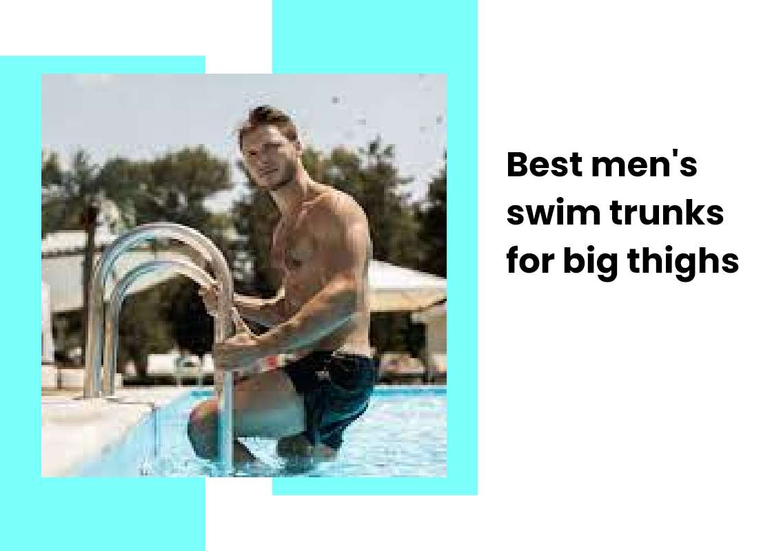 Best men's swim trunks for big thighs