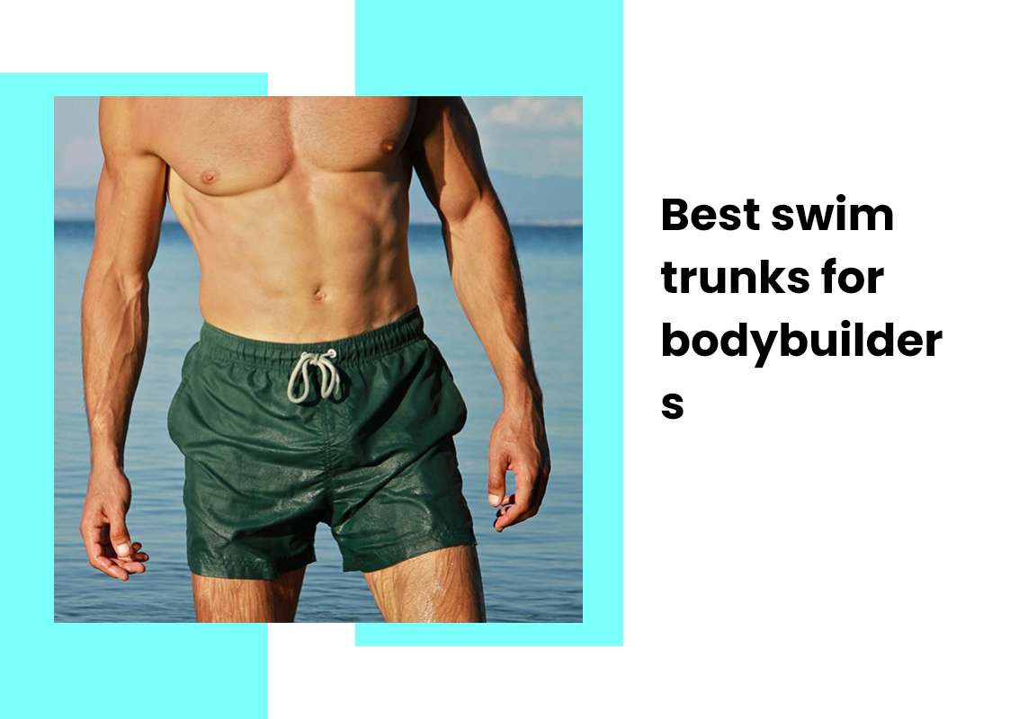 Best swim trunks for bodybuilders