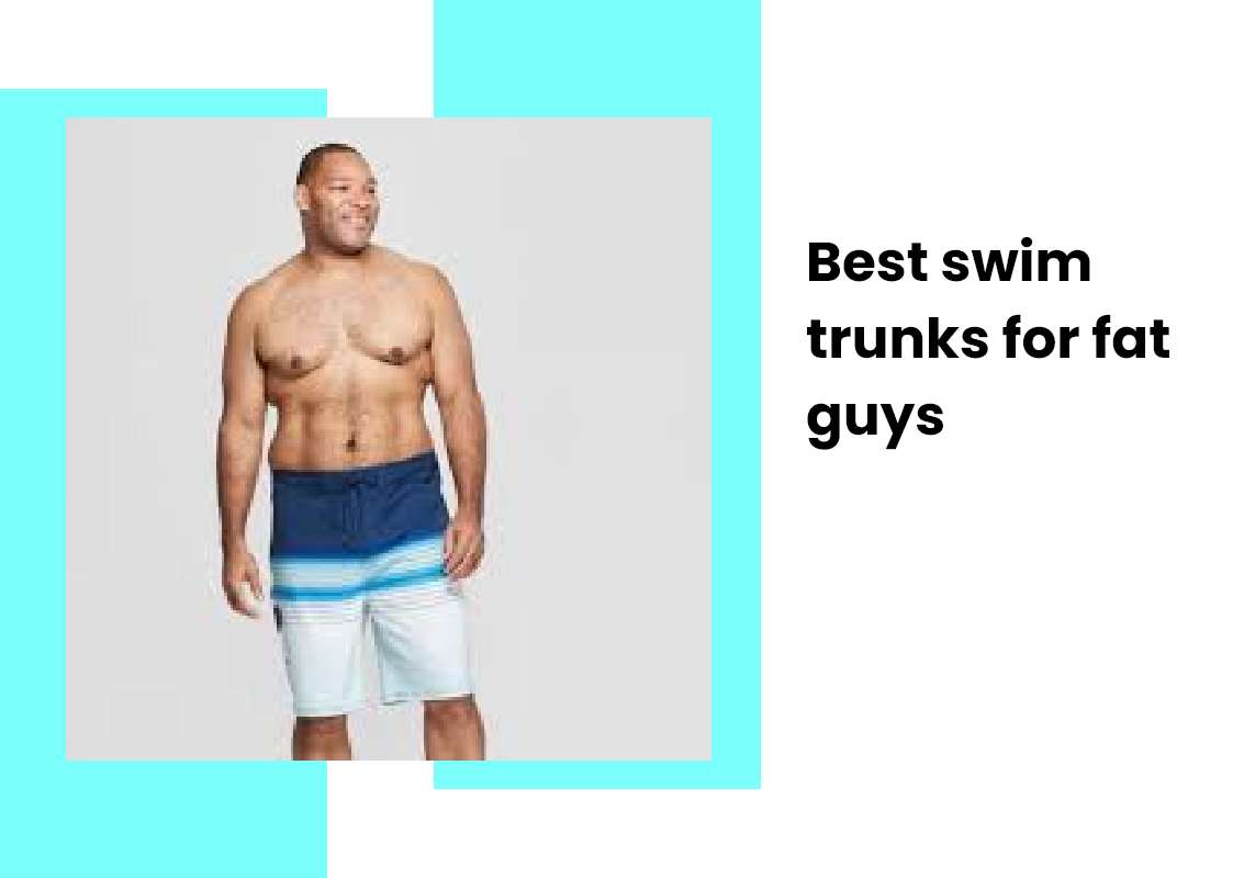 Best swim trunks for fat guys