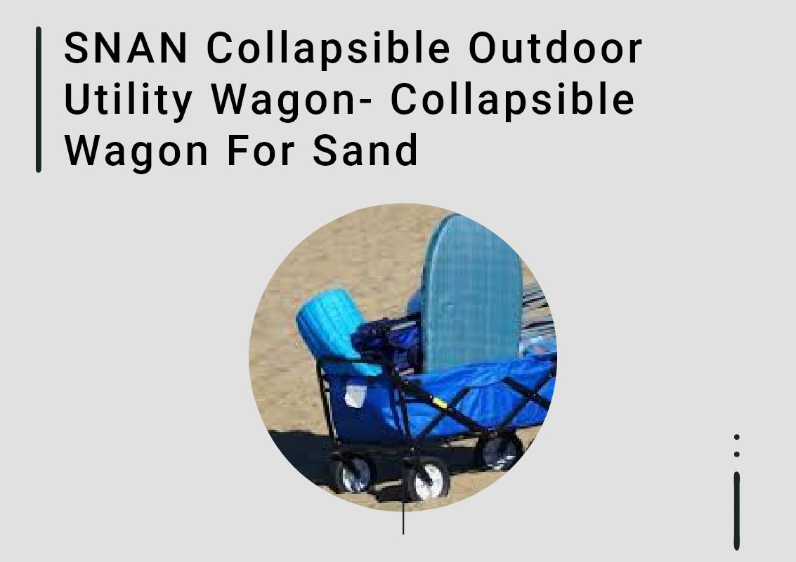 SNAN Collapsible Outdoor Utility Wagon Collapsible Wagon For Sand