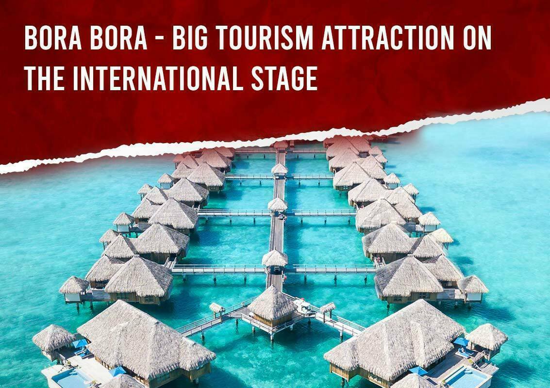 Bora Bora Big Tourism Attraction On The International Stage