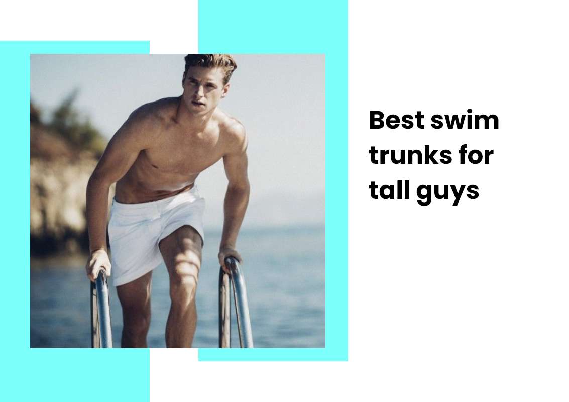 Best swim trunks for tall guys