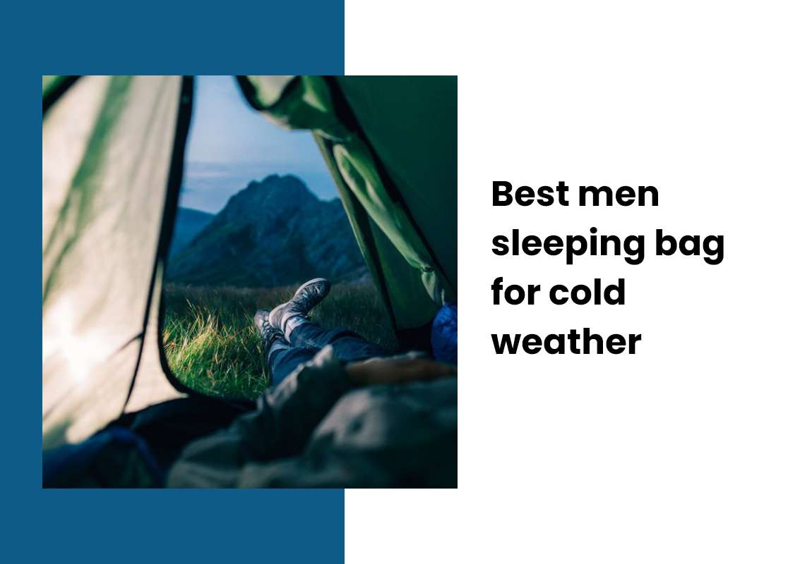 Best men sleeping bag for cold weather