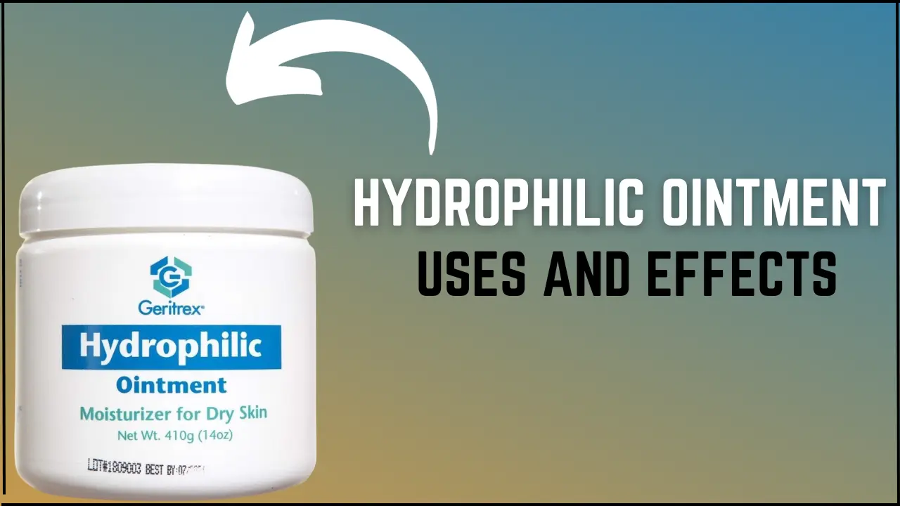 Hydrophilic Ointment: Uses And Its Effects